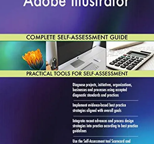 Adobe Illustrator All-Inclusive Self-Assessment - More than 690 Success Criteria, Instant...