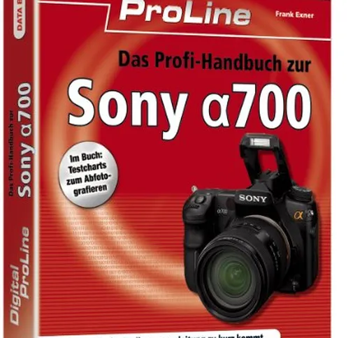 Digital ProLine Das Profihandbuch zur Sony Alpha 700: Alles, was in der Bedienungsanleitun...