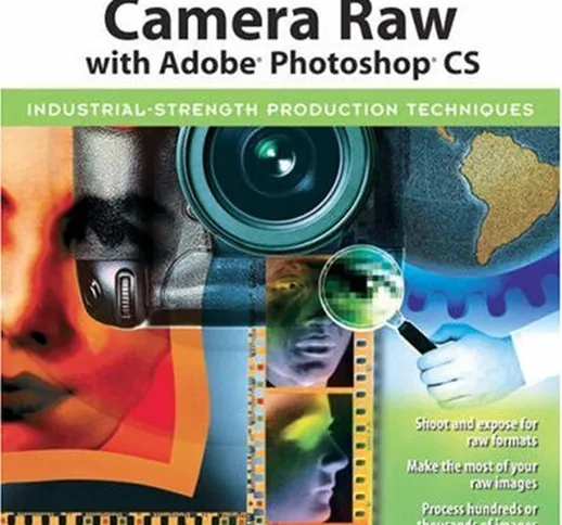 Real World Camera Raw with Adobe Photoshop CS: Industrial-Strength Production Techniques