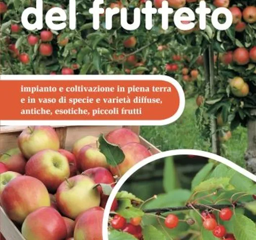 Il maxi libro del frutteto. Coltivazione in piena terra e in vaso