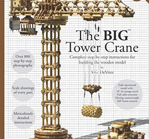 The BIG Tower Crane: Complete step-by-step instructions for building the wooden model