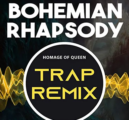 Bohemian Rhapsody (Homage of Queen) [Trap Remix]