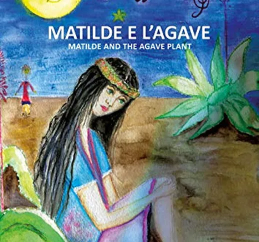 Matilde e l'agave. Ediz. italiana e inglese