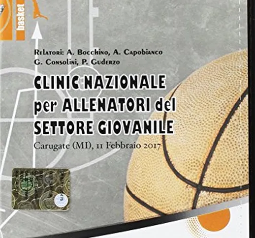 Basket: clinic nazionale per allenatori del settore giovanile. Carugate 2017. Con DVD vide...