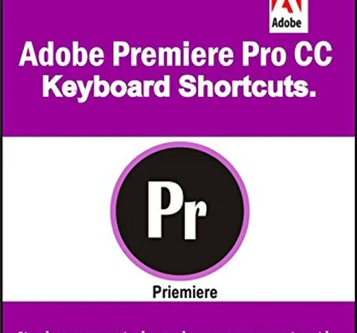 Adobe Premiere Pro CC Keyboard Shortcuts. (Shortcut Matters Book 40) (English Edition)