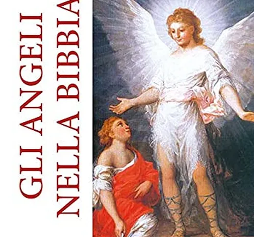 Gli angeli nella Bibbia. Ediz. a caratteri grandi