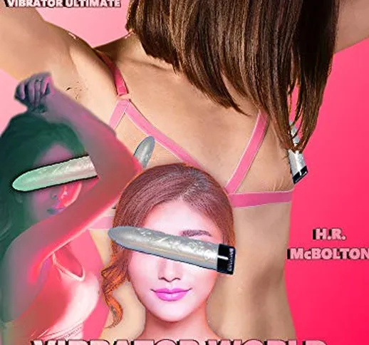 The Vibrator World Series: Volume 1: An Erotica Bundle (English Edition)