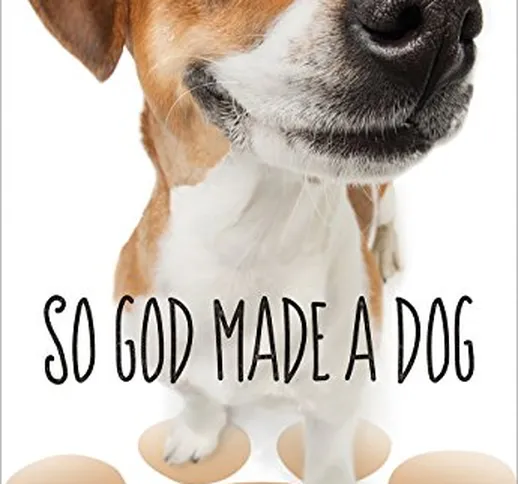 So God Made a Dog: 90 Devotions for Dog People
