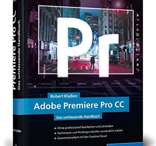 Adobe Premiere Pro CC: Schritt für Schritt zum perfekten Film – Videoschnitt, Effekte, Sou...