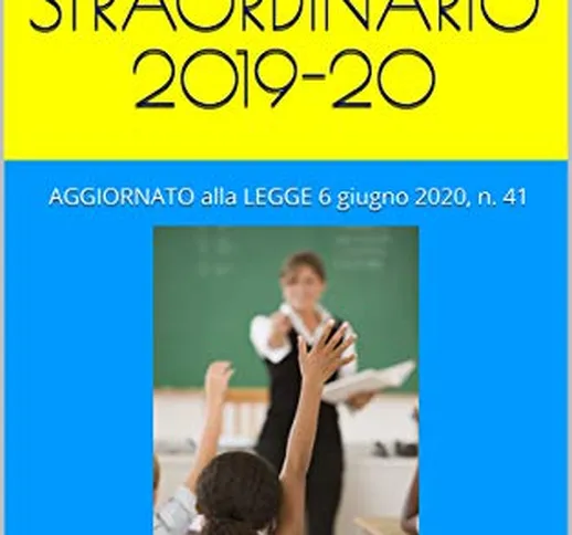 MANUALE CONCORSO STRAORDINARIO 2019-20: AGGIORNATO alla LEGGE 6 giugno 2020, n. 41 (scuola...