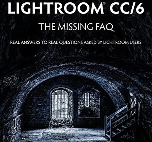 Bampton, V: Adobe Photoshop Lightroom CC/6 - The Missing FAQ