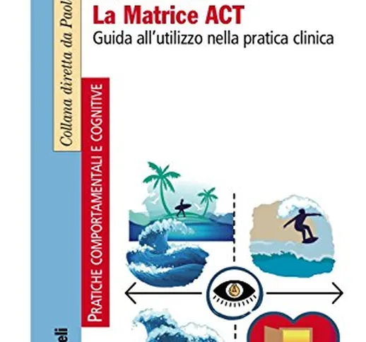 La matrice ACT. Guida all'utilizzo nella pratica clinica