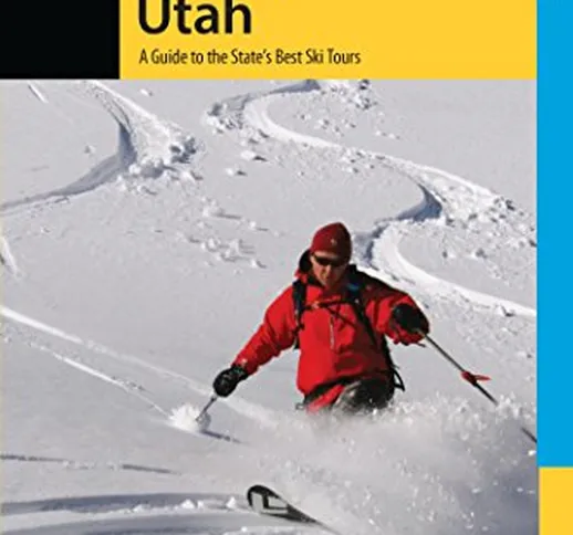 Backcountry Skiing Utah: A Guide to the State's Best Ski Tours (Backcountry Skiing Series)...