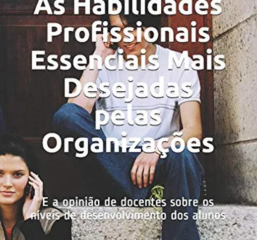 HPEs 2020: As Habilidades Profissionais Essenciais Mais Desejadas pelas Organizações: E a...