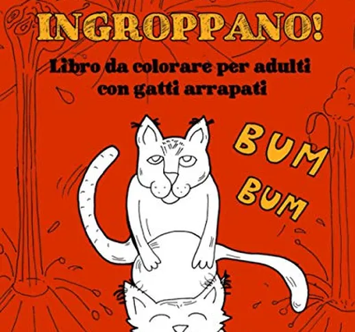 Gatti che si ingroppano: Libro da colorare per adulti con gatti arrapati. Idea regalo sche...