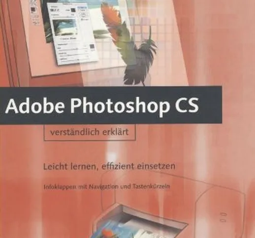 Adobe Photoshop CS verständlich erklärt: Leicht lernen, effizient einsetzen