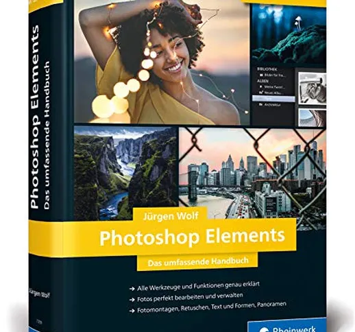 Photoshop Elements: Fotos verwalten und bearbeiten, RAW entwickeln, Bildergalerien prsenti...