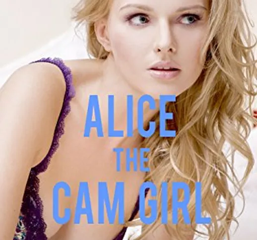 Alice the Cam Girl: The Bondage Cam Girl Trilogy (English Edition)