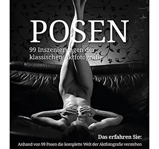 Fotoschule extra - Posen: 99 Inszenierungen der klassischen Aktfotografie (German Edition)
