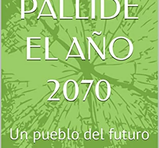 VIAJE A PALLIDE EL AÑO 2070: Un pueblo del futuro (Spanish Edition)