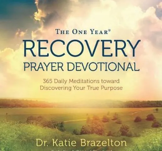 The One Year Recovery Prayer Devotional: 365 Daily Meditations toward Discovering Your Tru...