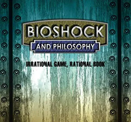 BioShock and Philosophy: Irrational Game, RationalBook
