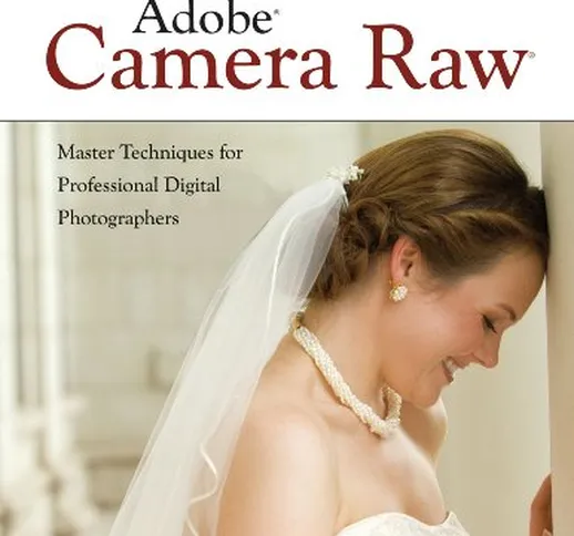 Unleashing the Raw Power of Adobe Camera Raw (English Edition)