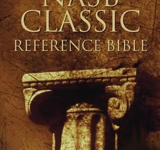Classic Reference Bible: New American Standard Bible : The Perfect Choice for Word-For-Wor...
