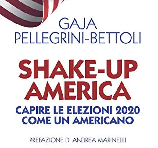 Shake-up America: Capire le elezioni 2020 come un americano