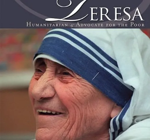 Mother Teresa: Humanitarian & Advocate for the Poor
