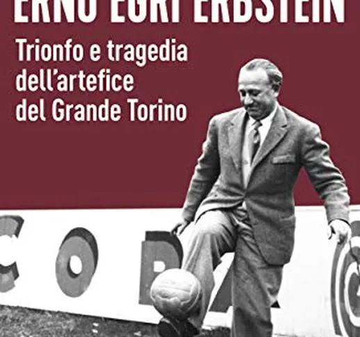 Erno Egri Erbstein: L'allenatore del grande Torino