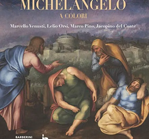 Michelangelo a colori. Marcello Venusti, Lelio Orsi, Marco Pino, Jacopino del Conte. Catal...