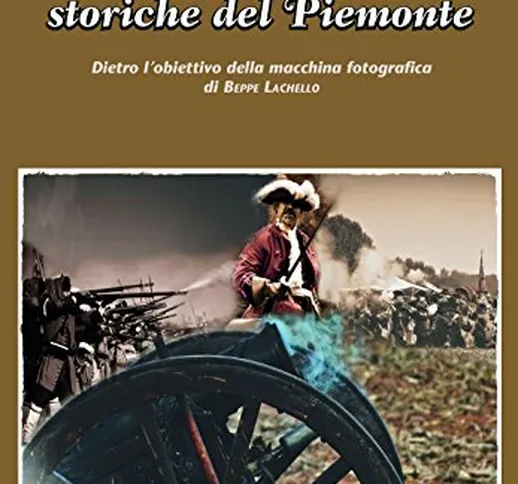 Rievocazioni storiche del Piemonte. Dietro l'obiettivo della macchina fotografica di Beppe...