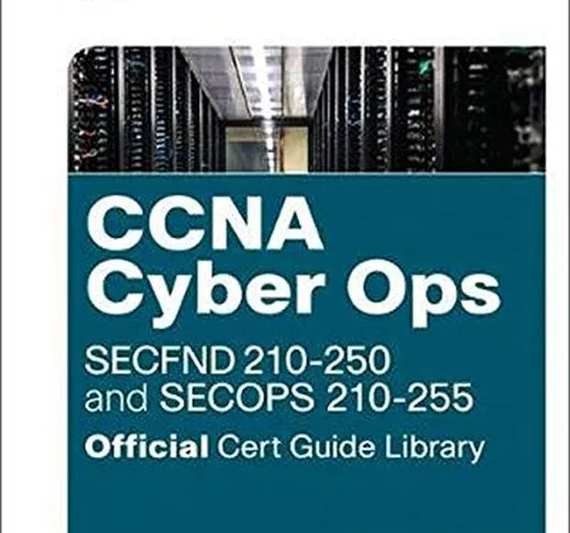 CCNA Cyber Ops Official Cert Guide Library: SECFND 210-250 and SECOPS 210-255