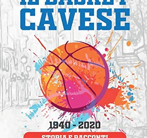 Il basket cavese 1940-2020. Storia e racconti