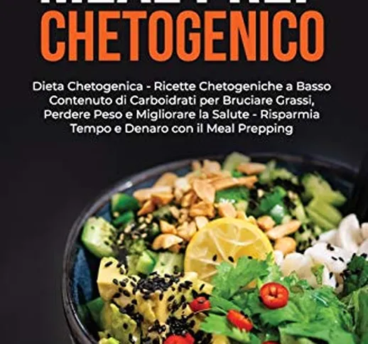 MEAL PREP CHETOGENICO: Dieta Chetogenica: Ricette Chetogeniche a Basso Contenuto di Carboi...