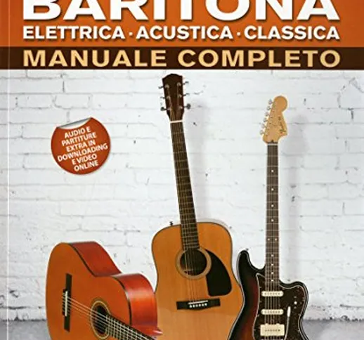 Chitarra baritona elettrica, acustica, classica. Manuale completo. Con Contenuto digitale...