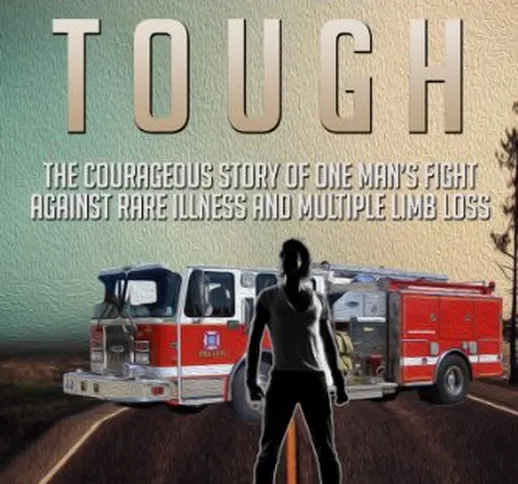 Stand Tough: The Courageous Story of One Man's Fight Against Rare Illness and Multiple Lim...