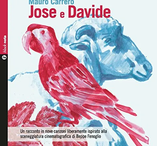 Jose e Davide. Un racconto in nove canzoni liberamente ispirato alla sceneggiatura cinemat...