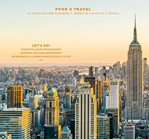 New York. Food & travel. La tua guida per scoprire il mondo in viaggio e a tavola
