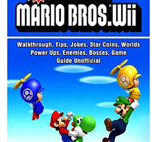 New Super Mario Bros Wii, Walkthrough, Tips, Jokes, Star Coins, Worlds, Power Ups, Enemies...