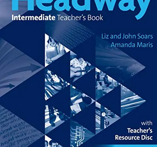 New Headway: Intermediate B1: Teacher's Book + Teacher's Resource Disc: The world's most t...