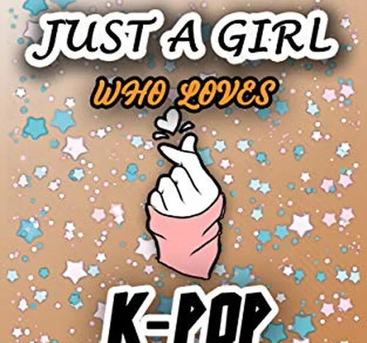Just a girl who loves kpop : 2020 K pop weekly planner for all fan girls k poppers (Englis...