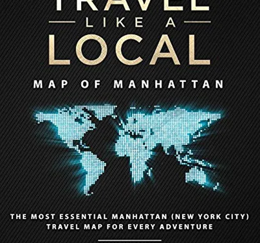 Travel Like a Local - Map of Manhattan: The Most Essential Manhattan (New York City) Trave...