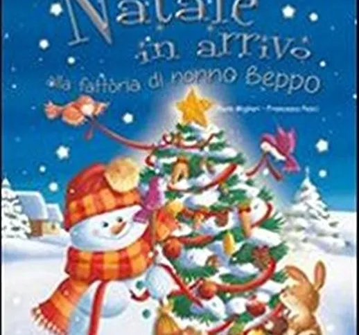 Natale in arrivo alla fattoria di nonno Beppo. Ediz. illustrata