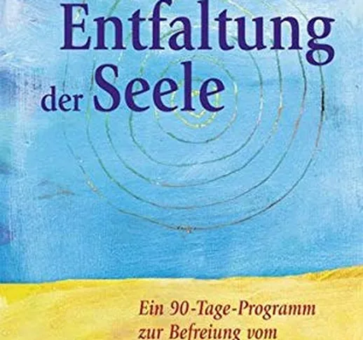 Entfaltung der Seele: Ein 90-Tage-Programm zur Befreiung vom inneren Kritiker