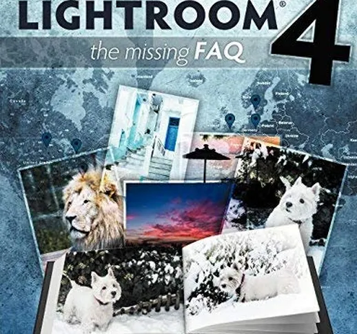 [Adobe Photoshop Lightroom 4 - The Missing FAQ - Real Answers to Real Questions Asked by L...