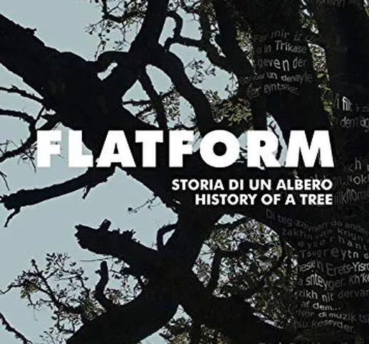 Flatform. Storia di un albero. Catalogo della mostra (Torino, 18 luglio-13 settembre 2020)...