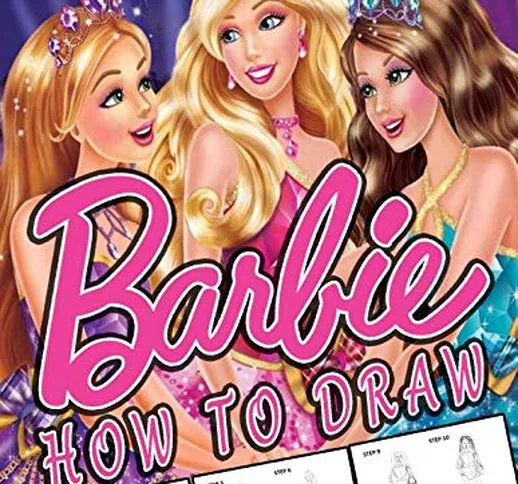 How To Draw Barbie: Learn To Draw Barbie With 22 Characters 97 Pages And Step-by-Step Draw...