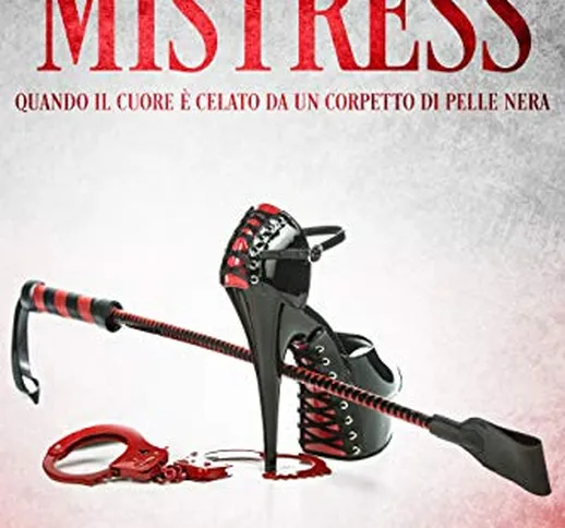 the MISTRESS: Quando il cuore è celato da un corpetto di pelle nera (BDSM Love Vol. 3)